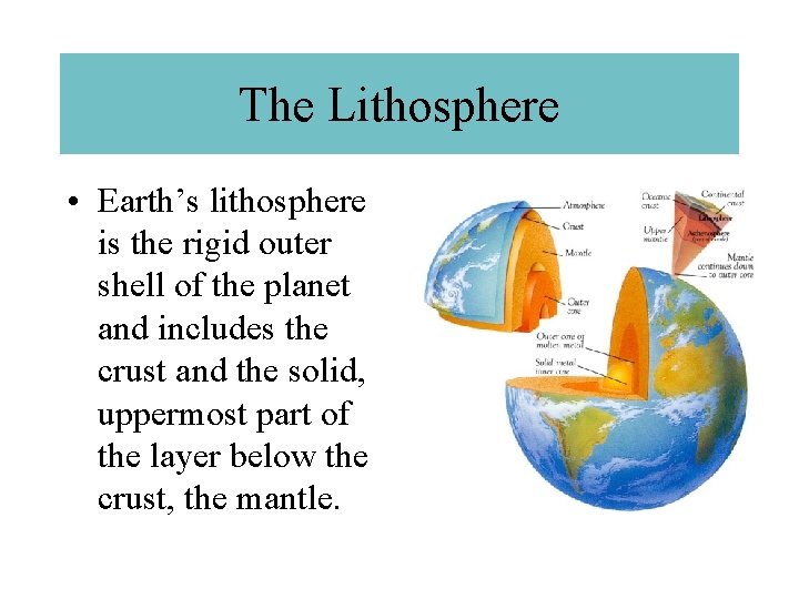 The Lithosphere • Earth’s lithosphere is the rigid outer shell of the planet and