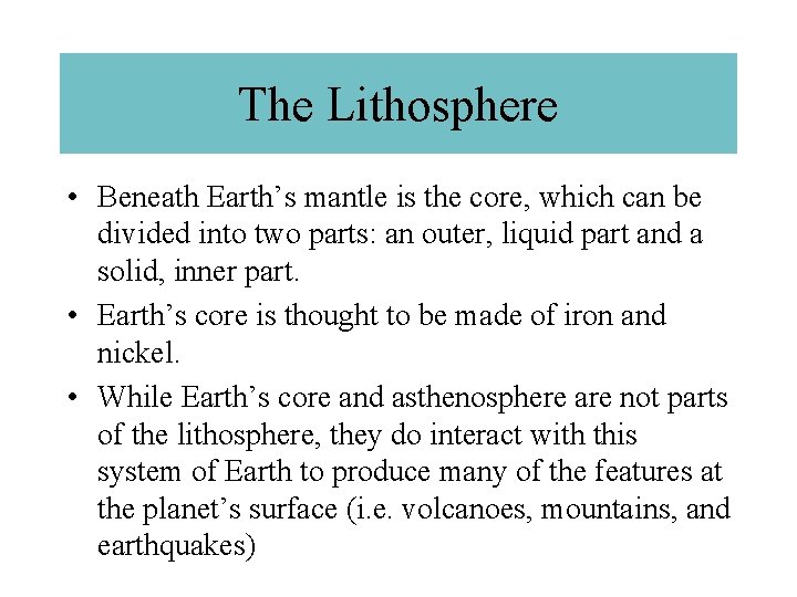 The Lithosphere • Beneath Earth’s mantle is the core, which can be divided into