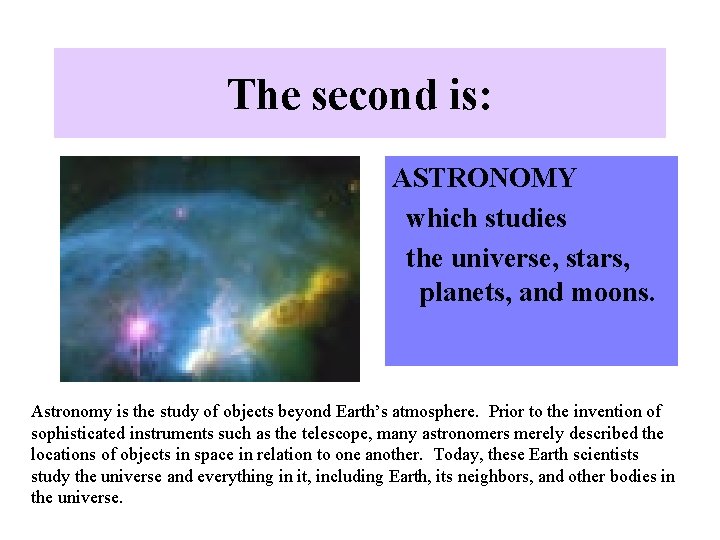 The second is: ASTRONOMY which studies the universe, stars, planets, and moons. Astronomy is