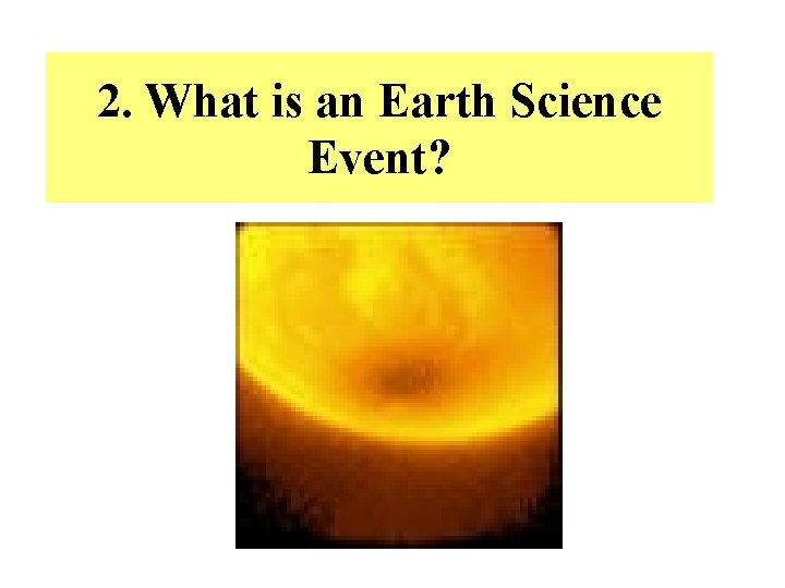 2. What is an Earth Science Event? 