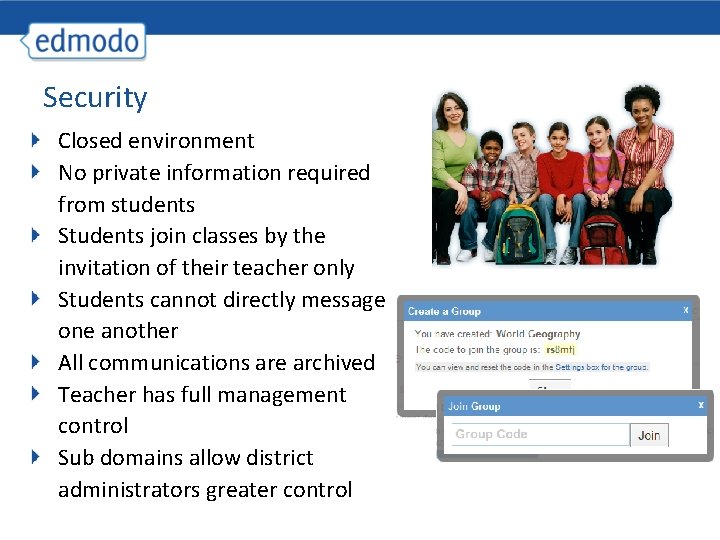 Security Closed environment No private information required from students Students join classes by the