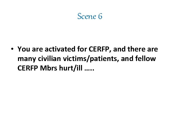 Scene 6 • You are activated for CERFP, and there are many civilian victims/patients,