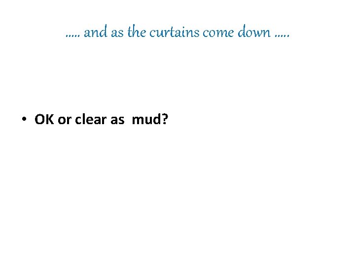 …. . and as the curtains come down …. . • OK or clear