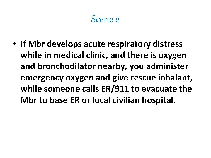 Scene 2 • If Mbr develops acute respiratory distress while in medical clinic, and