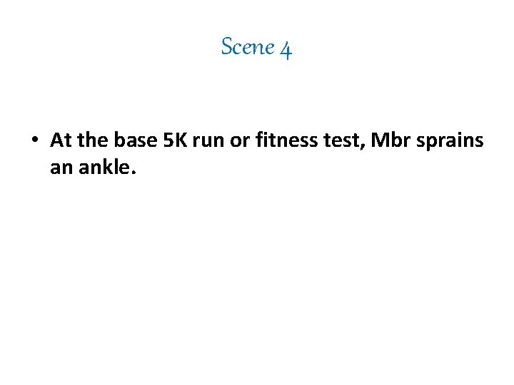 Scene 4 • At the base 5 K run or fitness test, Mbr sprains