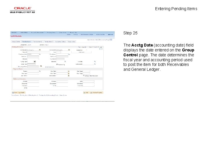 Entering Pending Items Step 25 The Acctg Date (accounting date) field displays the date