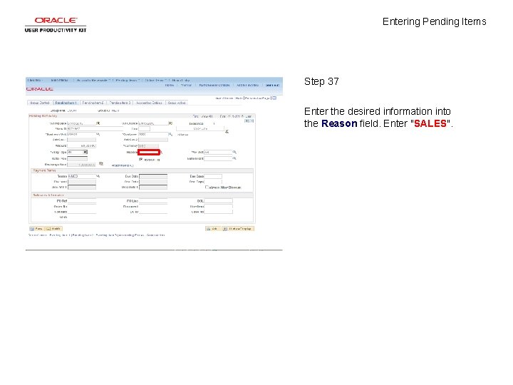 Entering Pending Items Step 37 Enter the desired information into the Reason field. Enter