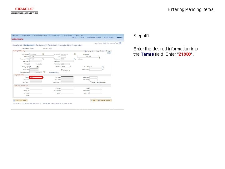 Entering Pending Items Step 40 Enter the desired information into the Terms field. Enter