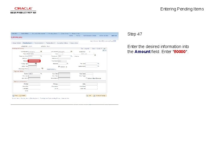 Entering Pending Items Step 47 Enter the desired information into the Amount field. Enter