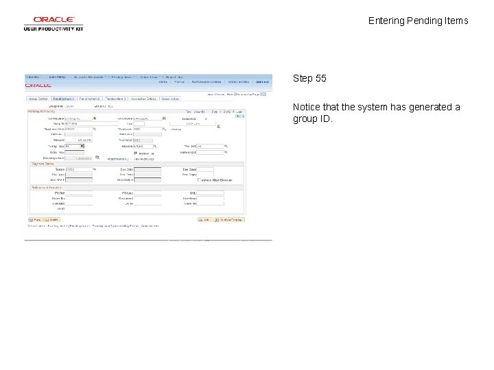 Entering Pending Items Step 55 Notice that the system has generated a group ID.