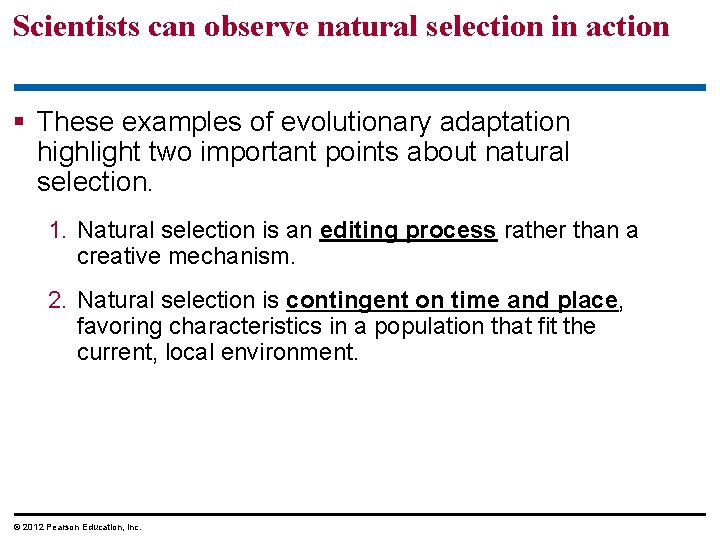 Scientists can observe natural selection in action These examples of evolutionary adaptation highlight two