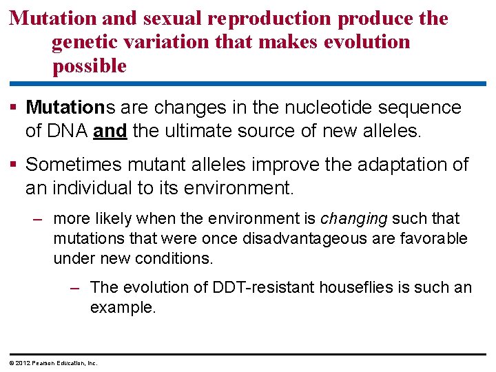 Mutation and sexual reproduction produce the genetic variation that makes evolution possible Mutations are
