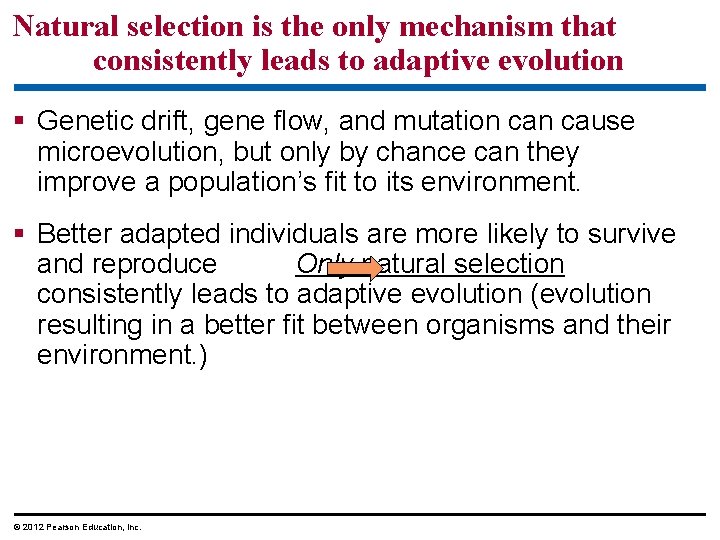 Natural selection is the only mechanism that consistently leads to adaptive evolution Genetic drift,