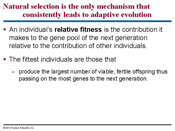 Natural selection is the only mechanism that consistently leads to adaptive evolution An individual’s