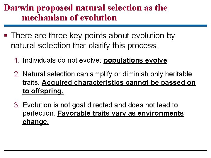 Darwin proposed natural selection as the mechanism of evolution There are three key points