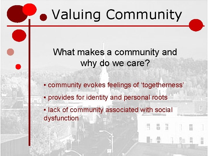 Valuing Community What makes a community and why do we care? • community evokes