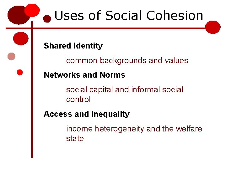 Uses of Social Cohesion Shared Identity common backgrounds and values Networks and Norms social