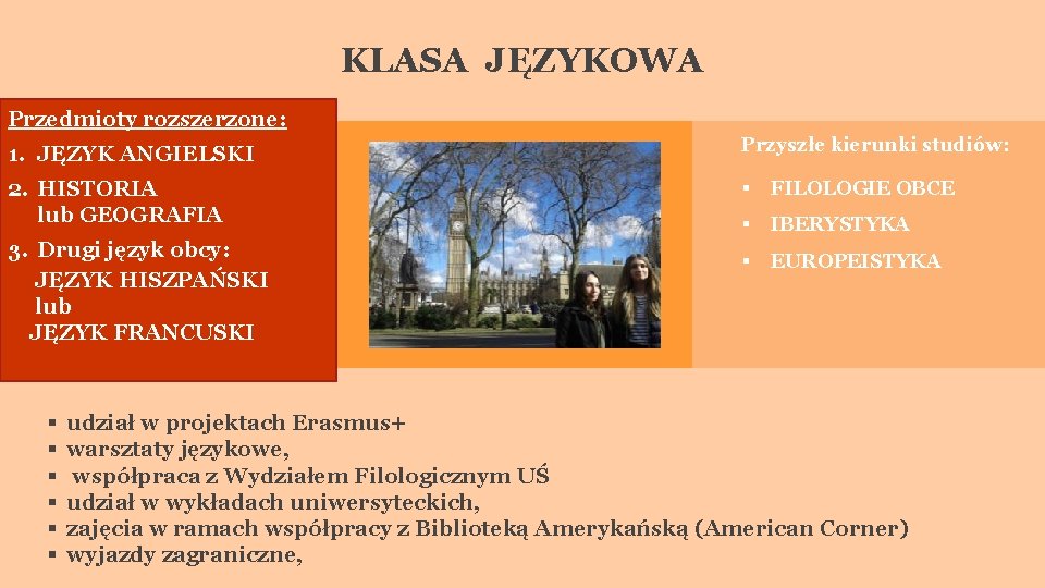 KLASA JĘZYKOWA Przedmioty rozszerzone: 1. JĘZYK ANGIELSKI Przyszłe kierunki studiów: 2. HISTORIA lub GEOGRAFIA