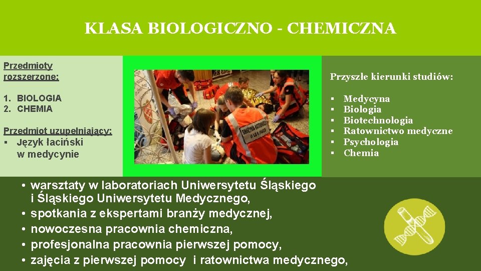 KLASA BIOLOGICZNO - CHEMICZNA Przedmioty rozszerzone: 1. BIOLOGIA 2. CHEMIA Przedmiot uzupełniający: § Język