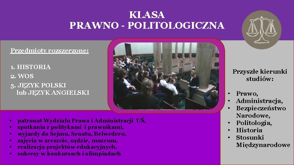 KLASA PRAWNO - POLITOLOGICZNA Przedmioty rozszerzone: 1. HISTORIA 2. WOS 3. JĘZYK POLSKI lub