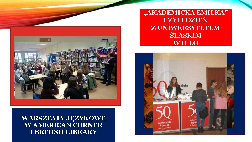 „AKADEMICKA EMILKA” CZYLI DZIEŃ Z UNIWERSYTETEM ŚLĄSKIM W II LO WARSZTATY JĘZYKOWE W AMERICAN