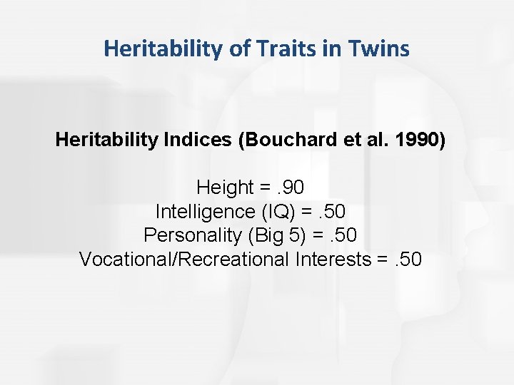 Heritability of Traits in Twins Heritability Indices (Bouchard et al. 1990) Height =. 90