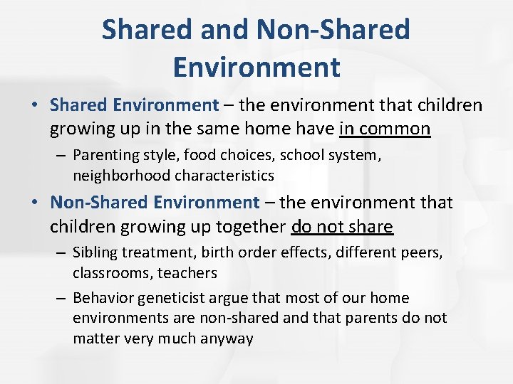 Shared and Non-Shared Environment • Shared Environment – the environment that children growing up