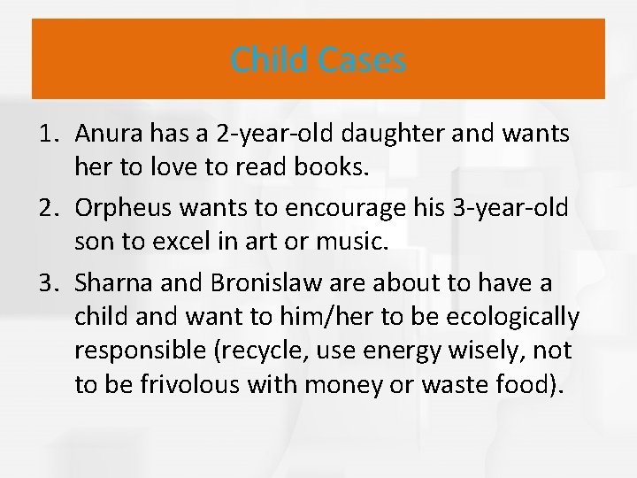 Child Cases 1. Anura has a 2 -year-old daughter and wants her to love