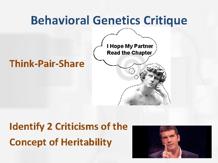 Behavioral Genetics Critique I Hope My Partner Read the Chapter Think-Pair-Share Identify 2 Criticisms