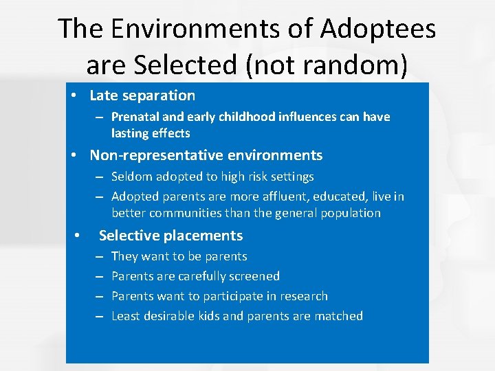 The Environments of Adoptees are Selected (not random) • Late separation – Prenatal and