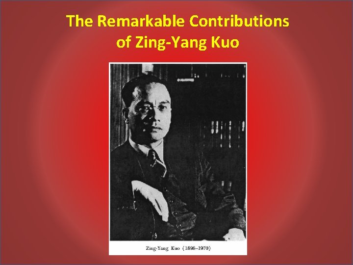 The Remarkable Contributions of Zing-Yang Kuo 