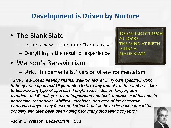 Development is Driven by Nurture • The Blank Slate – Locke’s view of the