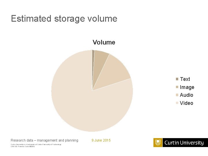 Estimated storage volume Volume Text Image Audio Video Research data – management and planning