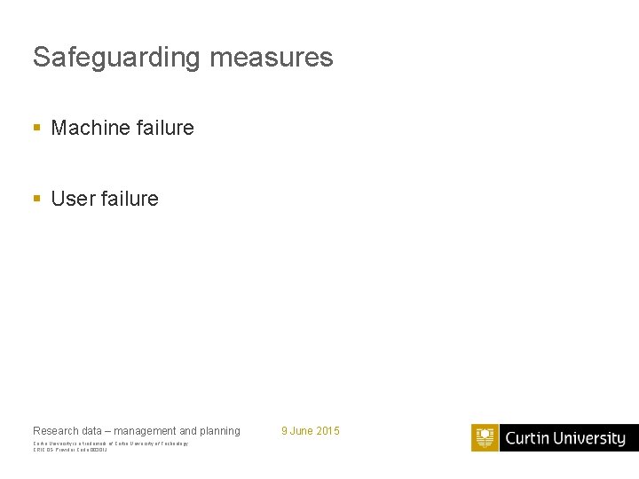 Safeguarding measures § Machine failure § User failure Research data – management and planning