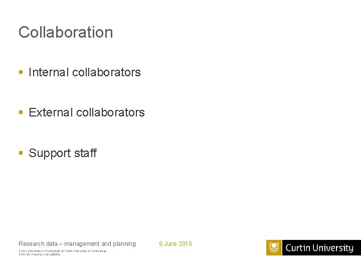 Collaboration § Internal collaborators § External collaborators § Support staff Research data – management