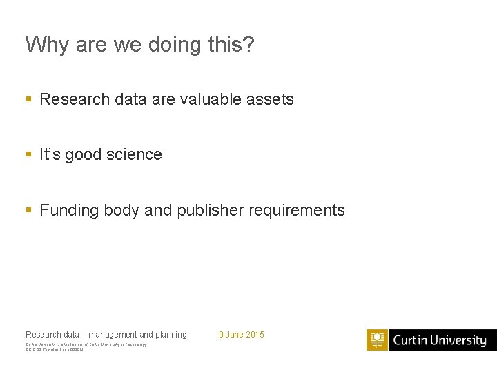 Why are we doing this? § Research data are valuable assets § It’s good