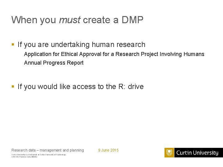 When you must create a DMP § If you are undertaking human research Application