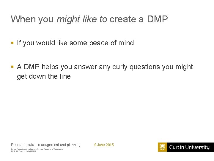 When you might like to create a DMP § If you would like some