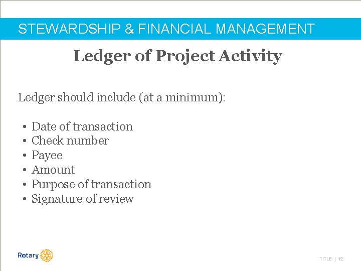 STEWARDSHIP & FINANCIAL MANAGEMENT Ledger of Project Activity Ledger should include (at a minimum):