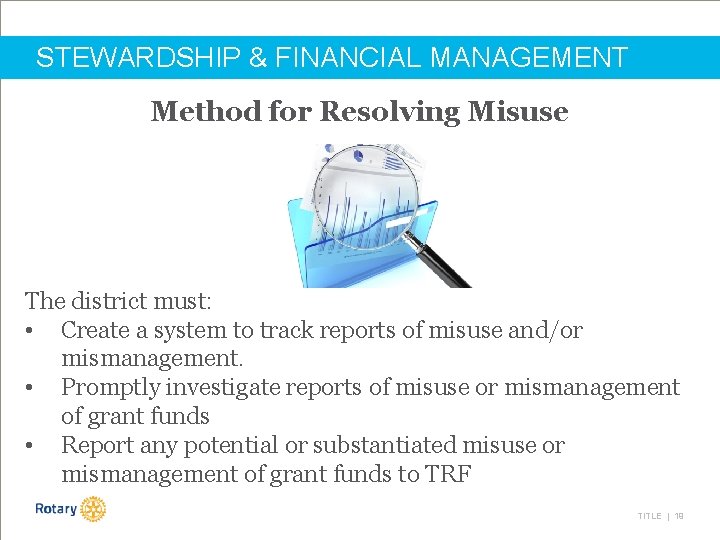 STEWARDSHIP & FINANCIAL MANAGEMENT Method for Resolving Misuse The district must: • Create a