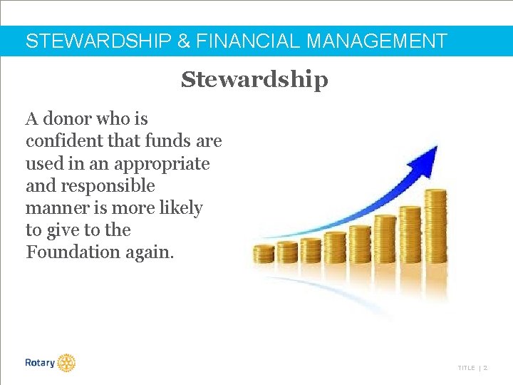 STEWARDSHIP & FINANCIAL MANAGEMENT Stewardship A donor who is confident that funds are used