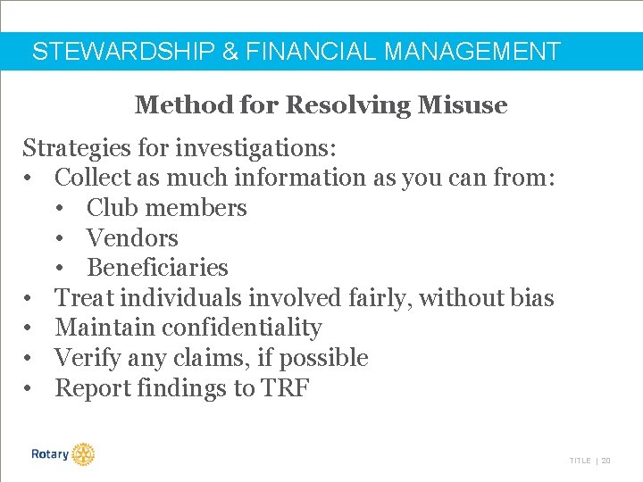 STEWARDSHIP & FINANCIAL MANAGEMENT Method for Resolving Misuse Strategies for investigations: • Collect as