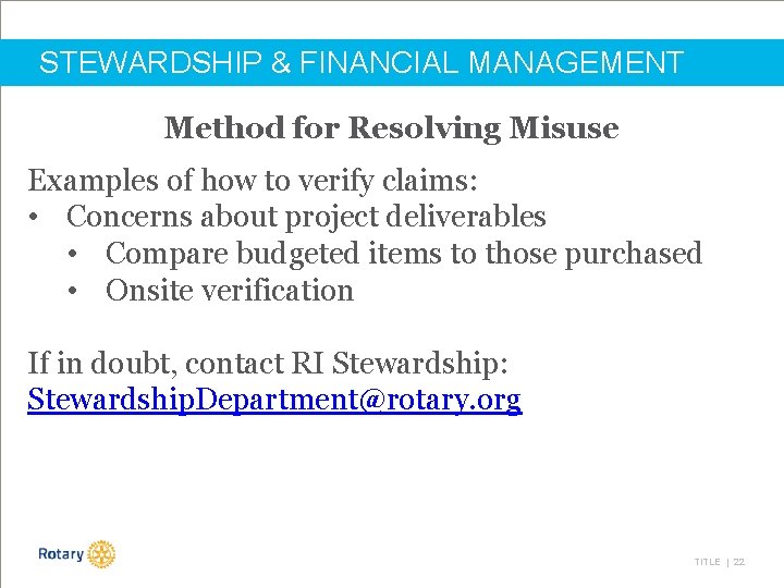 STEWARDSHIP & FINANCIAL MANAGEMENT Method for Resolving Misuse Examples of how to verify claims: