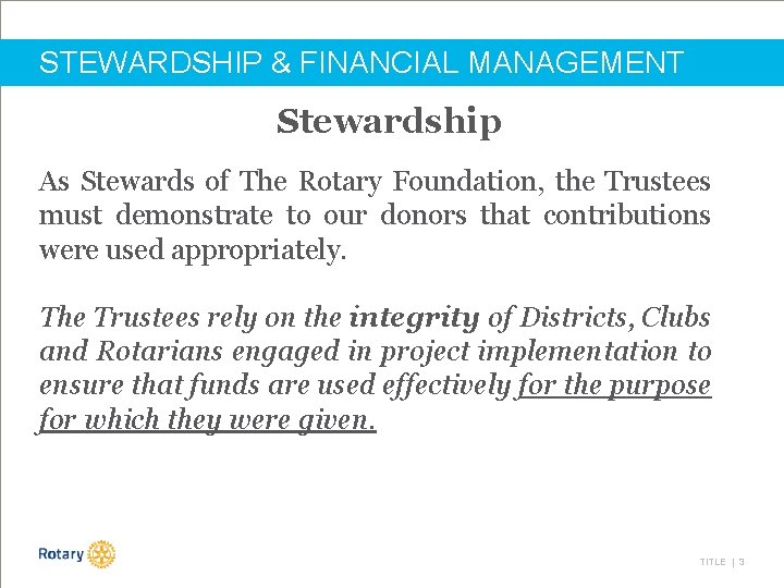 STEWARDSHIP & FINANCIAL MANAGEMENT Stewardship As Stewards of The Rotary Foundation, the Trustees must