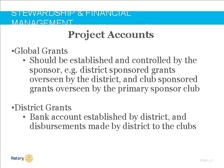 STEWARDSHIP & FINANCIAL MANAGEMENT Project Accounts • Global Grants • Should be established and