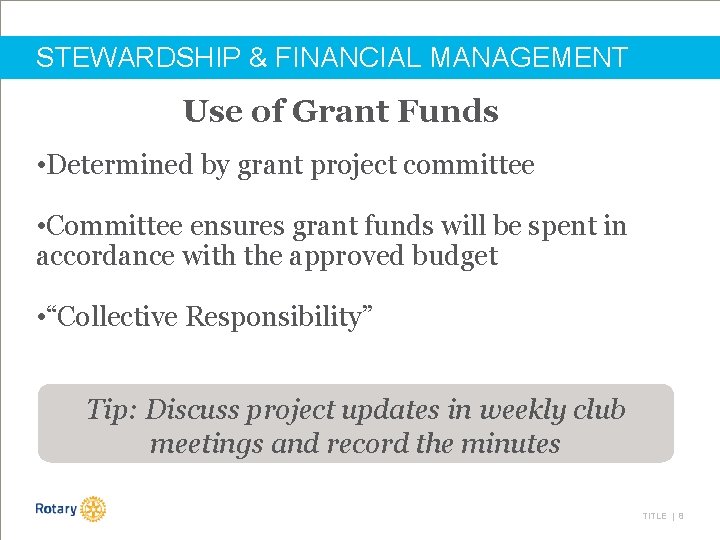 STEWARDSHIP & FINANCIAL MANAGEMENT Use of Grant Funds • Determined by grant project committee