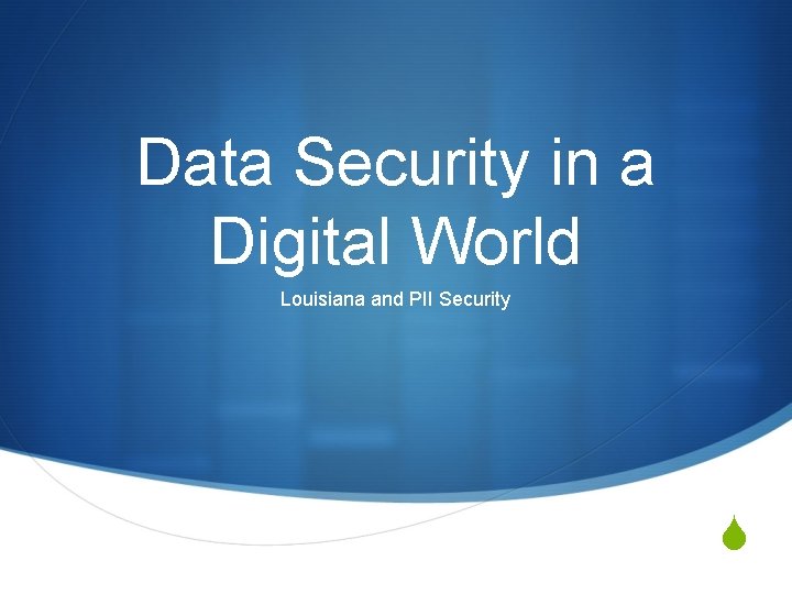 Data Security in a Digital World Louisiana and PII Security S 