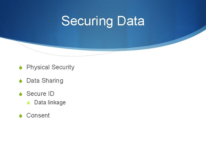Securing Data S Physical Security S Data Sharing S Secure ID S Data linkage