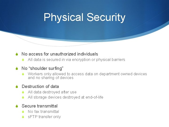 Physical Security S No access for unauthorized individuals S All data is secured in
