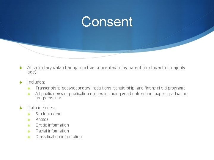 Consent S All voluntary data sharing must be consented to by parent (or student